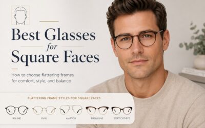 Best Glasses for Square Faces: Soft Frames That Balance Your Look